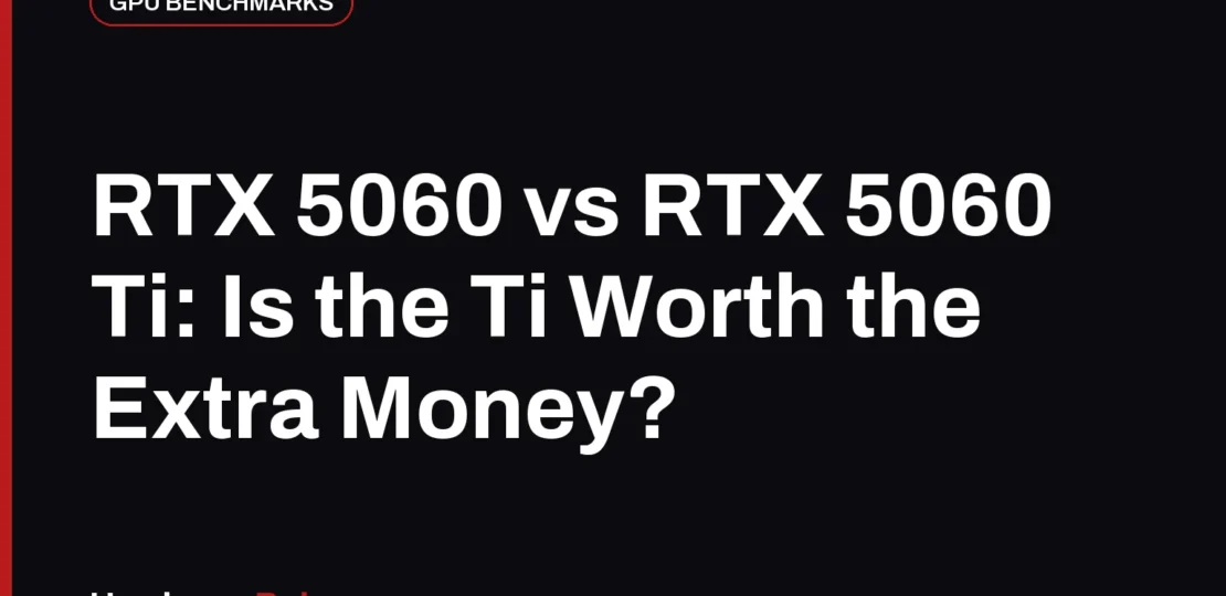 RTX 5060 vs RTX 5060 Ti: Is the Ti Worth the Extra Money?
