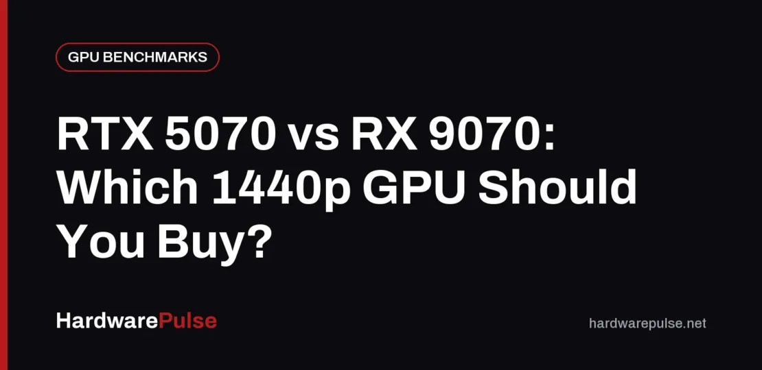 RTX 5070 vs RX 9070: Which 1440p GPU Should You Buy?